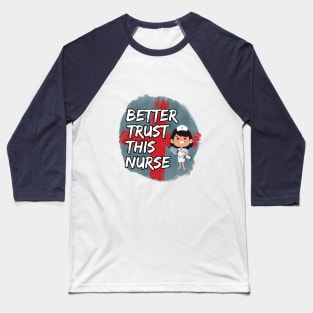 Better Trust This Nurse Baseball T-Shirt
